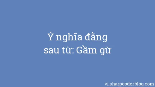 Ý nghĩa đằng sau từ: Gầm gừ - Thumbnail