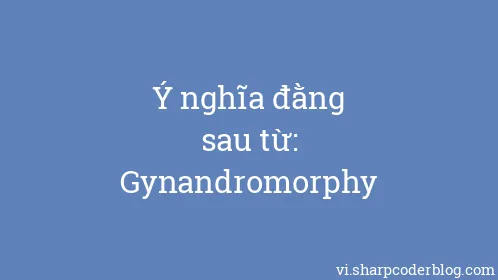 Ý nghĩa đằng sau từ: Gynandromorphy - Thumbnail
