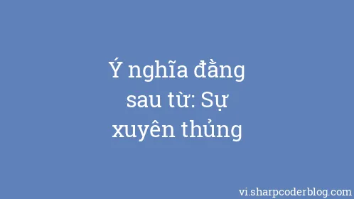 Ý nghĩa đằng sau từ: Sự xuyên thủng - Thumbnail