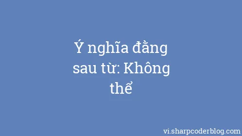 Ý nghĩa đằng sau từ: Không thể - Thumbnail