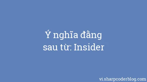 Ý nghĩa đằng sau từ: Insider - Thumbnail