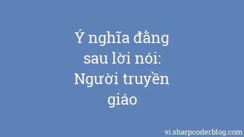 Ý nghĩa đằng sau lời nói: Người truyền giáo - Thumbnail