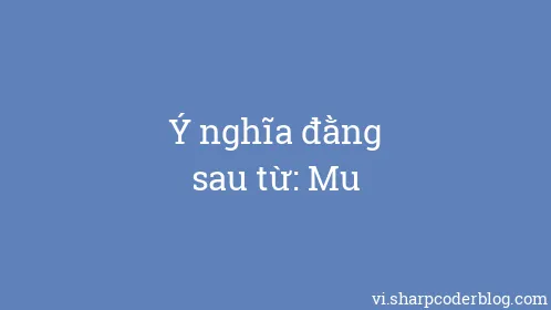Ý nghĩa đằng sau từ: Mu - Thumbnail