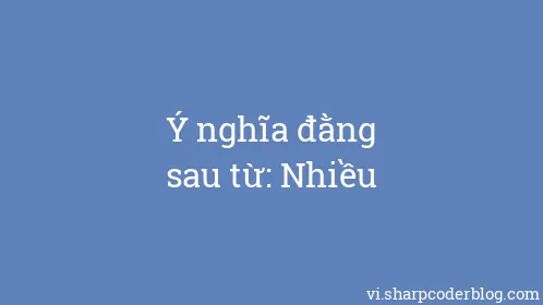 Ý nghĩa đằng sau từ: Nhiều - Thumbnail