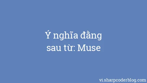 Ý nghĩa đằng sau từ: Muse - Thumbnail