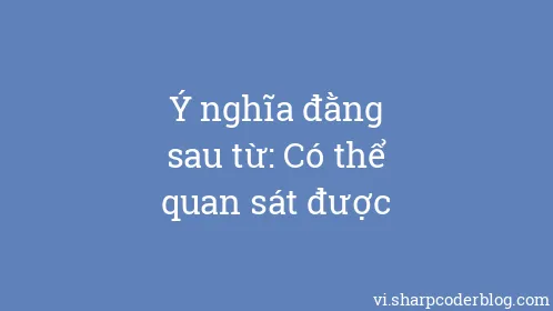 Ý nghĩa đằng sau từ: Có thể quan sát được - Thumbnail