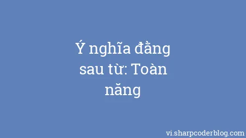 Ý nghĩa đằng sau từ: Toàn năng - Thumbnail