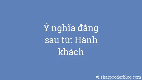 Ý nghĩa đằng sau từ: Hành khách - Thumbnail