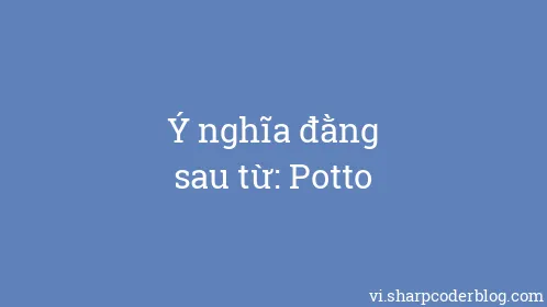 Ý nghĩa đằng sau từ: Potto - Thumbnail