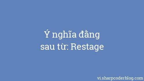 Ý nghĩa đằng sau từ: Restage - Thumbnail