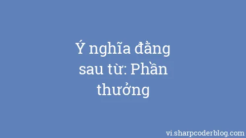 Ý nghĩa đằng sau từ: Phần thưởng - Thumbnail