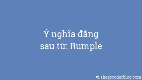 Ý nghĩa đằng sau từ: Rumple - Thumbnail