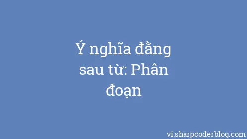 Ý nghĩa đằng sau từ: Phân đoạn - Thumbnail