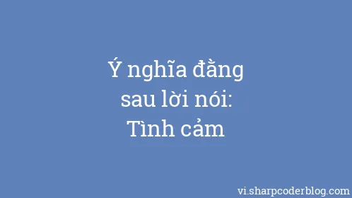 Ý nghĩa đằng sau lời nói: Tình cảm - Thumbnail