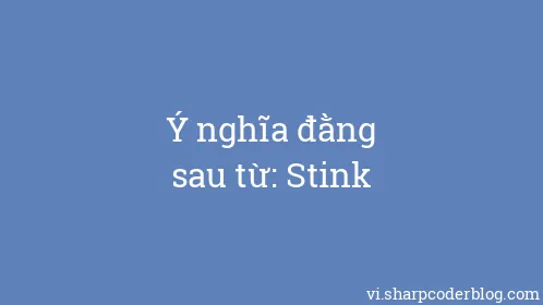 Ý nghĩa đằng sau từ: Stink - Thumbnail