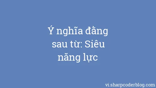 Ý nghĩa đằng sau từ: Siêu năng lực - Thumbnail