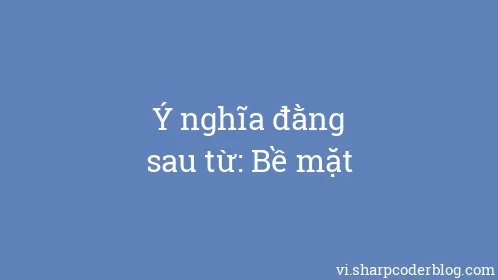 Ý nghĩa đằng sau từ: Bề mặt - Thumbnail