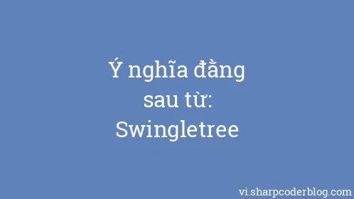 Ý nghĩa đằng sau từ: Swingletree - Thumbnail