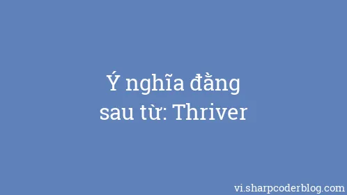 Ý nghĩa đằng sau từ: Thriver - Thumbnail
