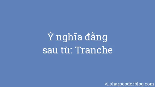 Ý nghĩa đằng sau từ: Tranche - Thumbnail
