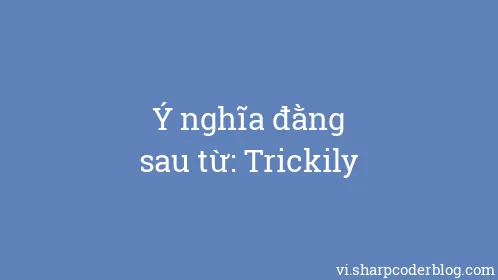 Ý nghĩa đằng sau từ: Trickily - Thumbnail