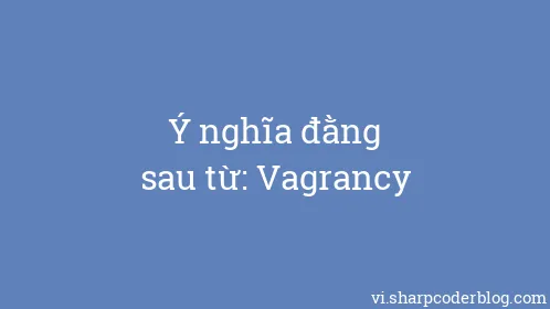 Ý nghĩa đằng sau từ: Vagrancy - Thumbnail