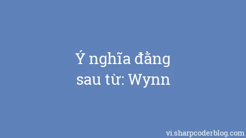 Ý nghĩa đằng sau từ: Wynn - Thumbnail