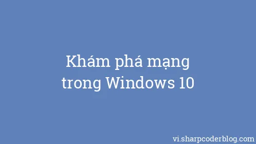 Khám phá mạng trong Windows 10 - Thumbnail