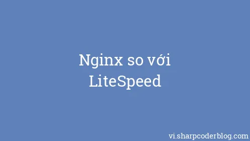 Nginx so với LiteSpeed - Thumbnail