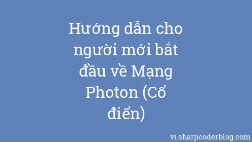 Hướng dẫn cho người mới bắt đầu về Mạng Photon (Cổ điển) - Thumbnail