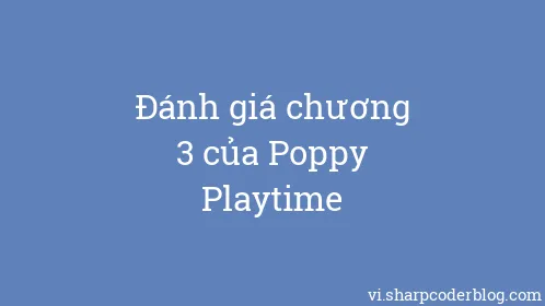 Đánh giá chương 3 của Poppy Playtime - Thumbnail