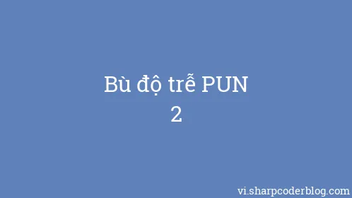 Bù độ trễ PUN 2 - Thumbnail
