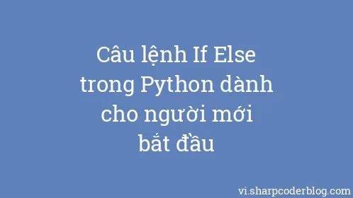 Câu lệnh If Else trong Python dành cho người mới bắt đầu - Thumbnail