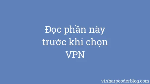 Đọc phần này trước khi chọn VPN - Thumbnail
