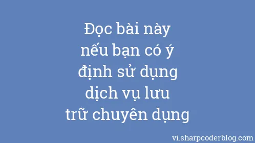 Đọc bài này nếu bạn có ý định sử dụng dịch vụ lưu trữ chuyên dụng - Thumbnail