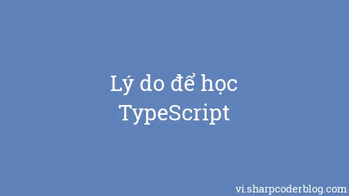 Lý do để học TypeScript - Thumbnail