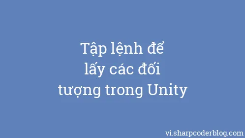 Tập lệnh để lấy các đối tượng trong Unity - Thumbnail