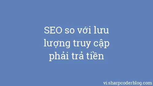 SEO so với lưu lượng truy cập phải trả tiền - Thumbnail