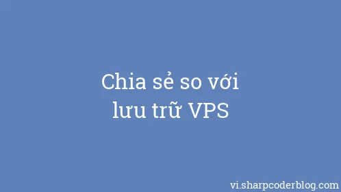 Chia sẻ so với lưu trữ VPS - Thumbnail