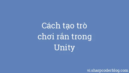 Cách tạo trò chơi rắn trong Unity - Thumbnail