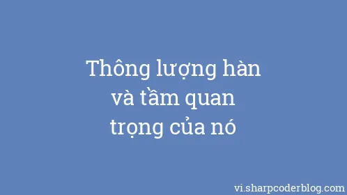 Thông lượng hàn và tầm quan trọng của nó - Thumbnail