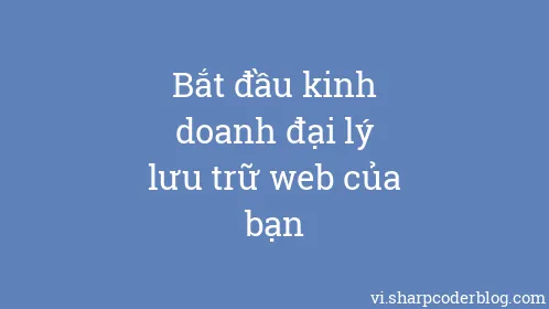 Bắt đầu kinh doanh đại lý lưu trữ web của bạn - Thumbnail