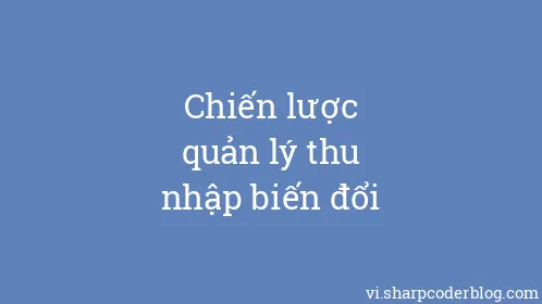 Chiến lược quản lý thu nhập biến đổi - Thumbnail