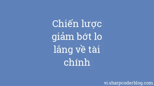 Chiến lược giảm bớt lo lắng về tài chính - Thumbnail