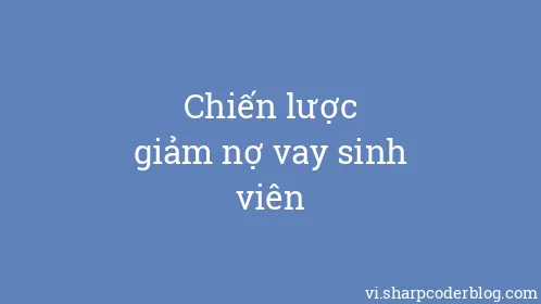 Chiến lược giảm nợ vay sinh viên - Thumbnail