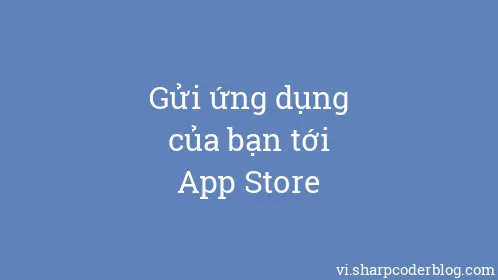 Gửi ứng dụng của bạn tới App Store - Thumbnail