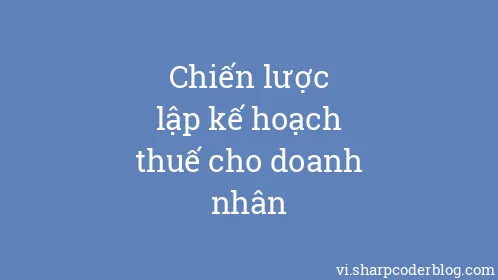 Chiến lược lập kế hoạch thuế cho doanh nhân - Thumbnail