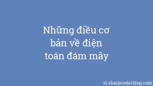 Những điều cơ bản về điện toán đám mây - Thumbnail