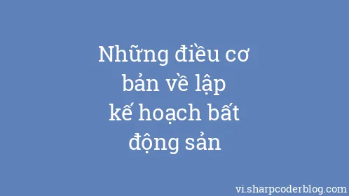 Những điều cơ bản về lập kế hoạch bất động sản - Thumbnail