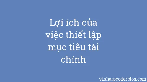Lợi ích của việc thiết lập mục tiêu tài chính - Thumbnail
